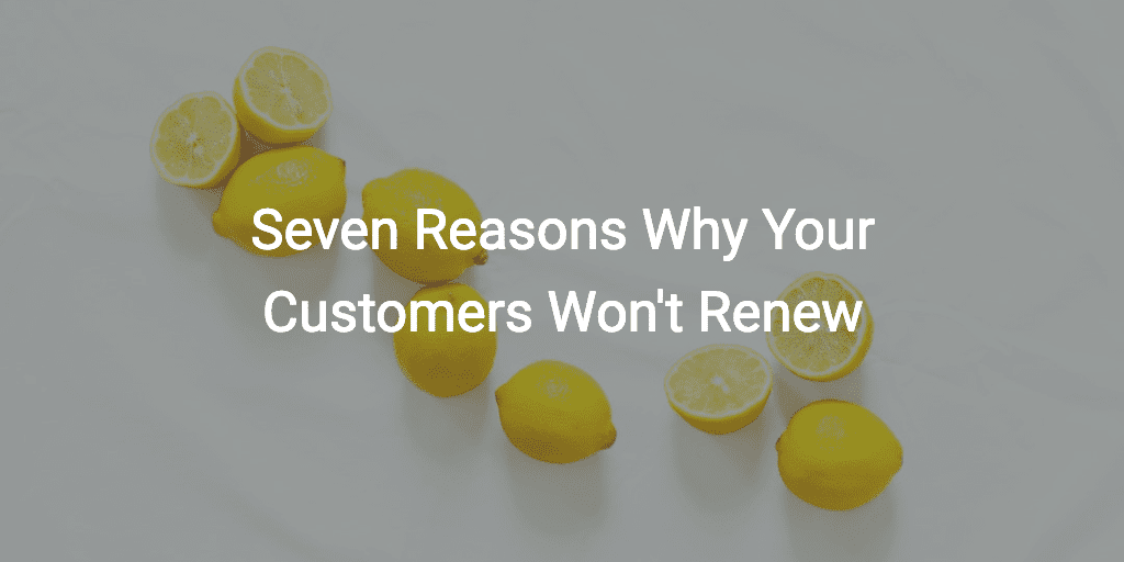 Seven Reasons Why Your Customers Won’t Renew Image